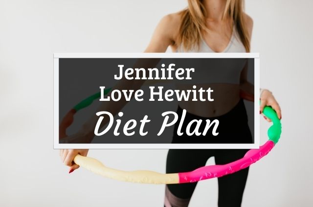 Jennifer Love Hewitt Diet and Workout Plan