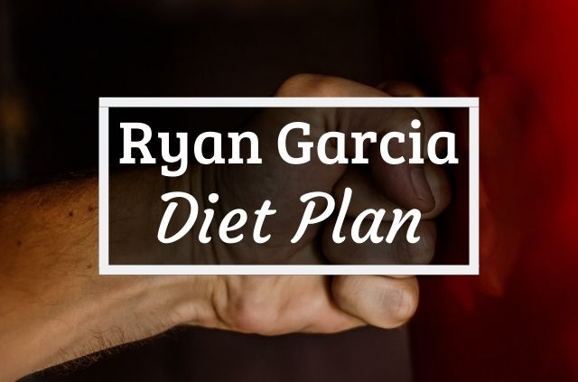 Ryan Garcia Diet and Workout Plan