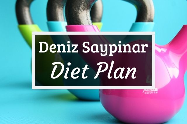 Deniz Saypinar Diet and Workout Plan